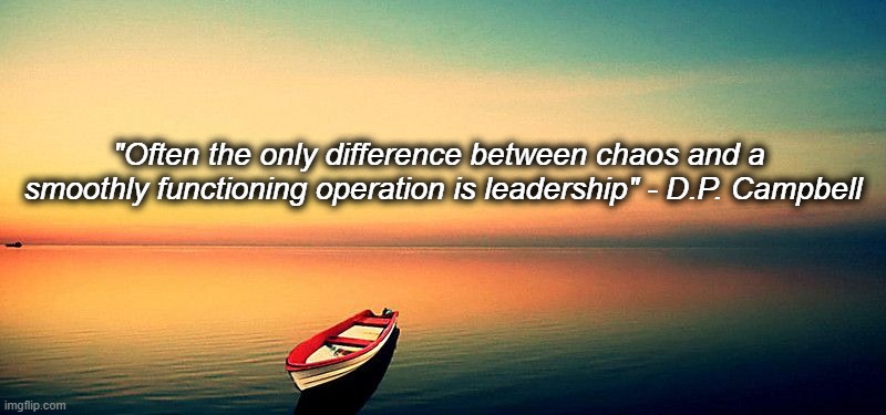 Leadership - row away from chaos | "Often the only difference between chaos and a
 smoothly functioning operation is leadership" - D.P. Campbell | image tagged in leadership,calm,chaos,smoothness | made w/ Imgflip meme maker