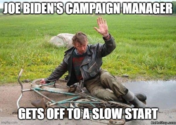 Slow Start | JOE BIDEN'S CAMPAIGN MANAGER; GETS OFF TO A SLOW START | image tagged in joe biden,memes,funny,slow start,sleepy | made w/ Imgflip meme maker