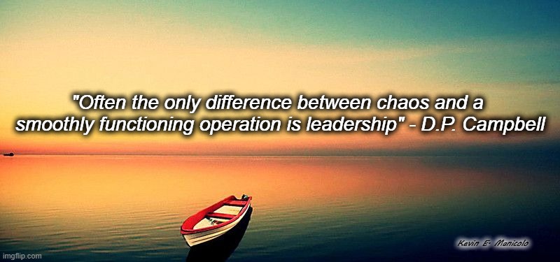 Row away from Chaos | "Often the only difference between chaos and a
 smoothly functioning operation is leadership" - D.P. Campbell; Kevin E. Manicolo | image tagged in chaos,leadership,politics | made w/ Imgflip meme maker