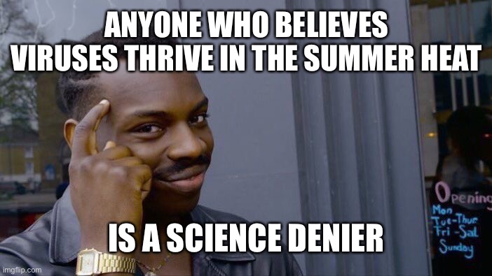 Roll Safe Think About It Meme | ANYONE WHO BELIEVES VIRUSES THRIVE IN THE SUMMER HEAT; IS A SCIENCE DENIER | image tagged in memes,roll safe think about it,maga,coronavirus | made w/ Imgflip meme maker