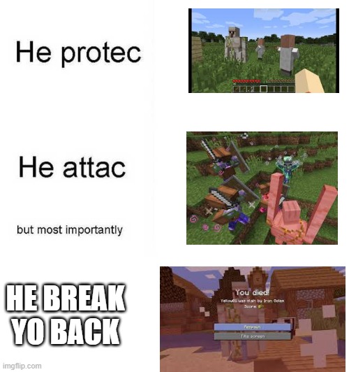 He protec he attac but most importantly | HE BREAK YO BACK | image tagged in he protec he attac but most importantly | made w/ Imgflip meme maker