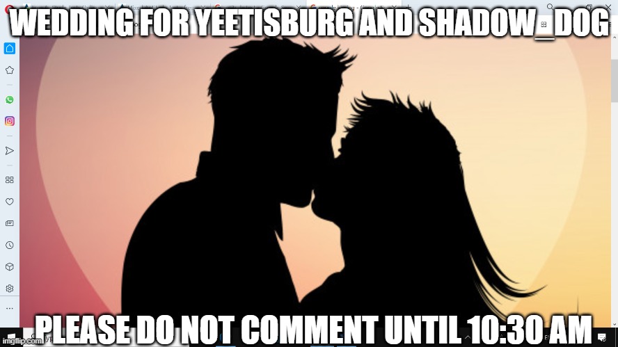 WEDDING FOR YEETISBURG AND SHADOW_DOG; PLEASE DO NOT COMMENT UNTIL 10:30 AM | made w/ Imgflip meme maker