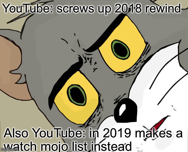 YouTube killed 1 bird with 10 stones | YouTube: screws up 2018 rewind; Also YouTube: in 2019 makes a 
watch mojo list instead | image tagged in memes,unsettled tom,funny,youtube,funny memes,coronavirus | made w/ Imgflip meme maker
