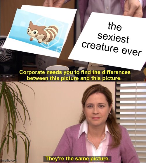 They're The Same Picture | the sexiest creature ever | image tagged in memes,they're the same picture | made w/ Imgflip meme maker