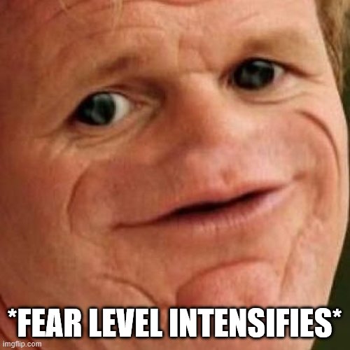 SOSIG | *FEAR LEVEL INTENSIFIES* | image tagged in sosig | made w/ Imgflip meme maker