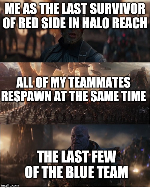 AVENGERS ASSEMBLE! | ME AS THE LAST SURVIVOR OF RED SIDE IN HALO REACH; ALL OF MY TEAMMATES RESPAWN AT THE SAME TIME; THE LAST FEW OF THE BLUE TEAM | image tagged in avengers assemble | made w/ Imgflip meme maker