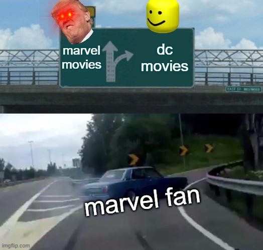 marvel fans | marvel movies; dc movies; marvel fan | image tagged in memes,left exit 12 off ramp | made w/ Imgflip meme maker