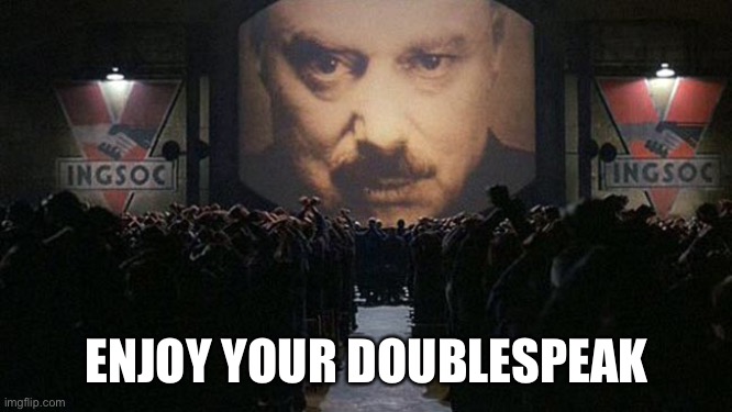 1984 | ENJOY YOUR DOUBLESPEAK | image tagged in 1984 | made w/ Imgflip meme maker
