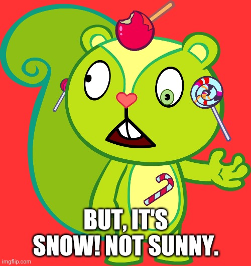 BUT, IT'S SNOW! NOT SUNNY. | made w/ Imgflip meme maker