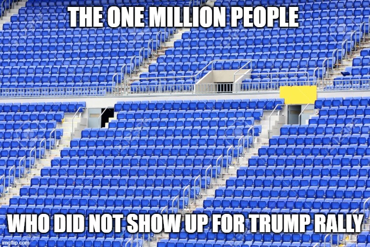 How Can You Tell If You Are A Trumptard? If You See People In These Seats - YOU ARE A TRUMPTARD! | THE ONE MILLION PEOPLE; WHO DID NOT SHOW UP FOR TRUMP RALLY | image tagged in trumptard,covidiots,covid-19,coronavirus,pandemic,donald trump is an idiot | made w/ Imgflip meme maker