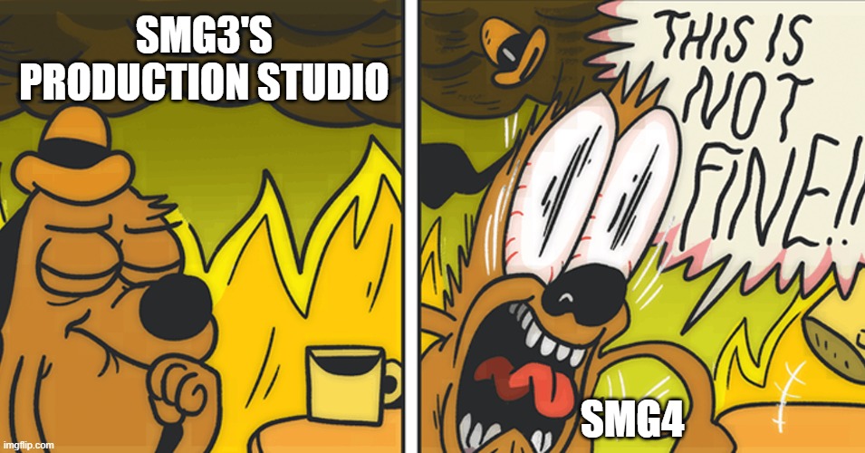SMG3's Production Studio | SMG3'S PRODUCTION STUDIO; SMG4 | image tagged in this is not fine,memes,funny,smg4,lol so funny,so true memes | made w/ Imgflip meme maker