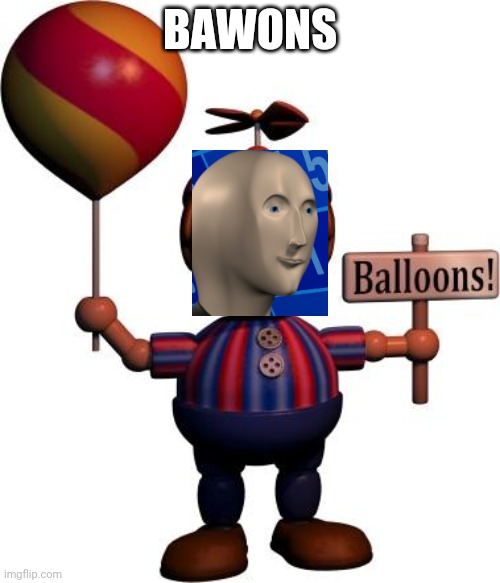 Balloon boy FNAF | BAWONS | image tagged in balloon boy fnaf | made w/ Imgflip meme maker