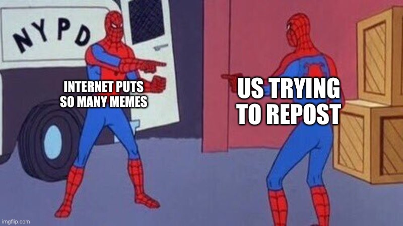 The internet troubles | US TRYING TO REPOST; INTERNET PUTS SO MANY MEMES | image tagged in spiderman pointing at spiderman,funny,memes,coronavirus,quarantine | made w/ Imgflip meme maker