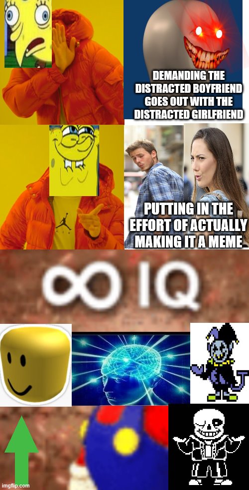 CROSSOVER OF THE CENTURY! BETTER THAN ENDGAME! All it needs is helmo in the deal with it glasses. | DEMANDING THE DISTRACTED BOYFRIEND GOES OUT WITH THE DISTRACTED GIRLFRIEND; PUTTING IN THE EFFORT OF ACTUALLY MAKING IT A MEME | image tagged in memes,drake hotline bling,infinite iq | made w/ Imgflip meme maker