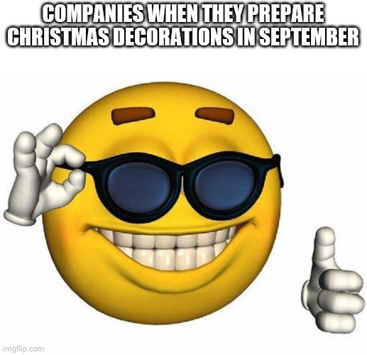 TaRgEt | COMPANIES WHEN THEY PREPARE CHRISTMAS DECORATIONS IN SEPTEMBER | image tagged in thumbs up emoji,christmas,store | made w/ Imgflip meme maker