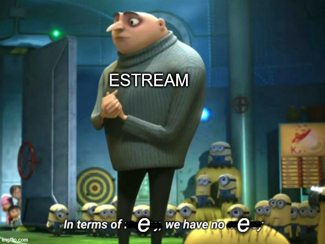 WE DON'T HAVE e HERE | ESTREAM; e             e | image tagged in in terms of money we have no money,estream,e | made w/ Imgflip meme maker