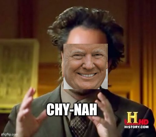 Ancient Aliens | CHY-NAH | image tagged in memes,ancient aliens,china,donald trump | made w/ Imgflip meme maker