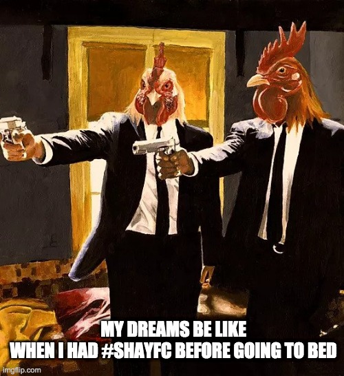 Pulp Chicken | MY DREAMS BE LIKE
WHEN I HAD #SHAYFC BEFORE GOING TO BED | image tagged in shayfc,fried chicken,hanoi | made w/ Imgflip meme maker
