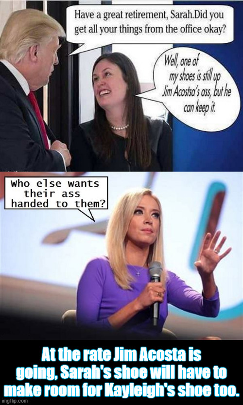 Kayleigh's Shoe Too | At the rate Jim Acosta is going, Sarah's shoe will have to make room for Kayleigh's shoe too. | image tagged in cnn fake news,political humor | made w/ Imgflip meme maker