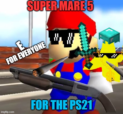 NEW mario game coming out for the playstation21 | SUPER MARE 5; E; FOR EVERYONE; FOR THE PS21 | image tagged in smg4 shotgun mario | made w/ Imgflip meme maker