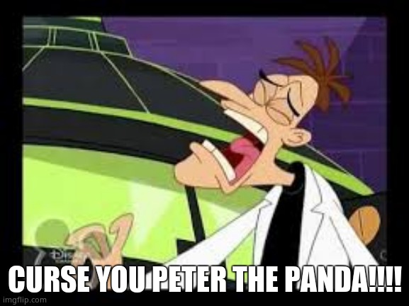 curse you perry the platypus | CURSE YOU PETER THE PANDA!!!! | image tagged in curse you perry the platypus | made w/ Imgflip meme maker