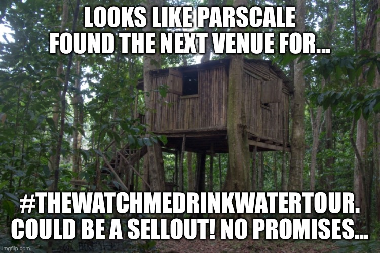 Loser | LOOKS LIKE PARSCALE FOUND THE NEXT VENUE FOR... #THEWATCHMEDRINKWATERTOUR. COULD BE A SELLOUT! NO PROMISES... | image tagged in trump,donald trump the clown,donald trump is an idiot,deplorable donald | made w/ Imgflip meme maker