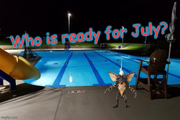 Who is ready for July? | image tagged in memes,2020,gremlins,we're all doomed | made w/ Imgflip meme maker