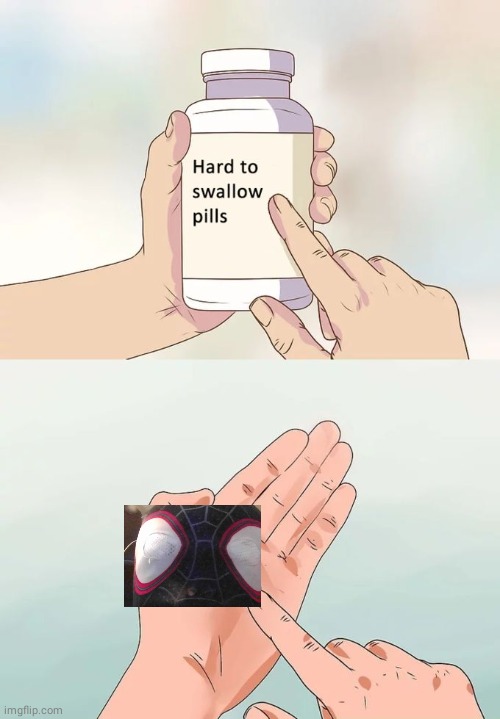 Hard To Swallow Pills Meme | image tagged in memes,hard to swallow pills | made w/ Imgflip meme maker