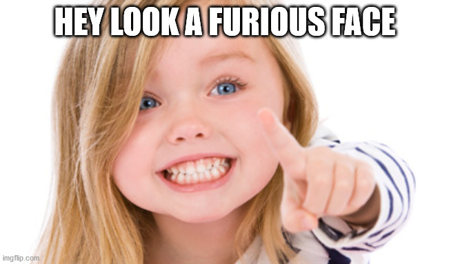 Pointing girl | HEY LOOK A FURIOUS FACE | image tagged in pointing girl | made w/ Imgflip meme maker
