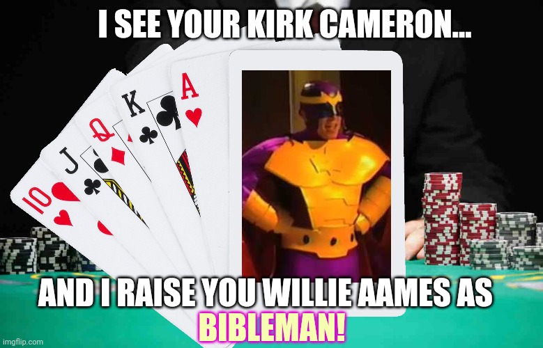 I SEE YOUR KIRK CAMERON... AND I RAISE YOU WILLIE AAMES AS BIBLEMAN! | made w/ Imgflip meme maker