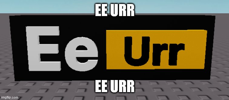 EE URR EE URR | made w/ Imgflip meme maker