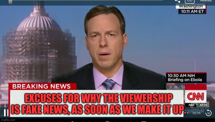 cnn breaking news template | EXCUSES FOR WHY THE VIEWERSHIP IS FAKE NEWS, AS SOON AS WE MAKE IT UP. | image tagged in cnn breaking news template | made w/ Imgflip meme maker