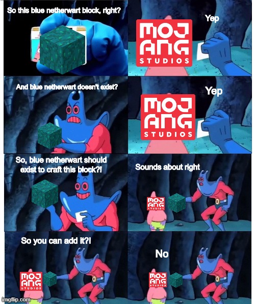 *Sad Gamer Noises* | So this blue netherwart block, right? Yep; And blue netherwart doesn't exist? Yep; So, blue netherwart should exist to craft this block?! Sounds about right; So you can add it?! No | image tagged in memes,minecraft | made w/ Imgflip meme maker