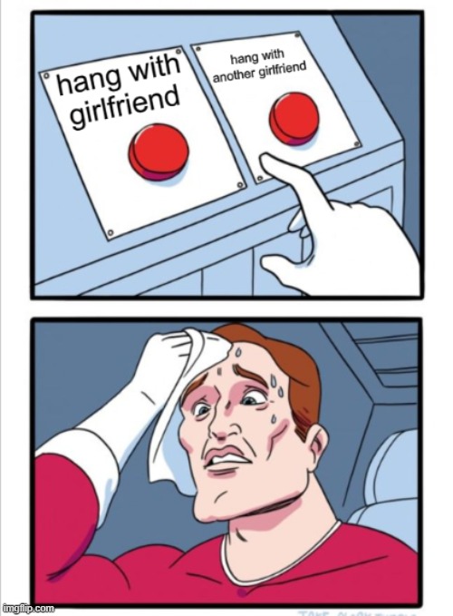 Which to choose? | image tagged in funny,fun | made w/ Imgflip meme maker