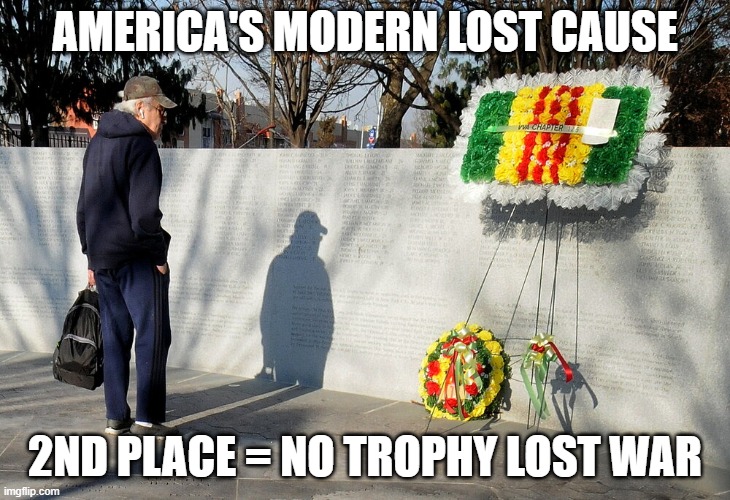 lost causes | AMERICA'S MODERN LOST CAUSE; 2ND PLACE = NO TROPHY LOST WAR | image tagged in lost in space | made w/ Imgflip meme maker