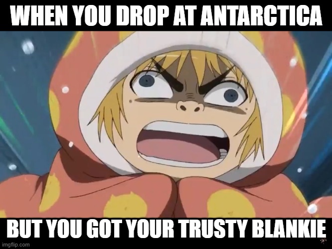 mY bLaNkIE Is NeCcEsArY! | WHEN YOU DROP AT ANTARCTICA; BUT YOU GOT YOUR TRUSTY BLANKIE | image tagged in attack on titan | made w/ Imgflip meme maker