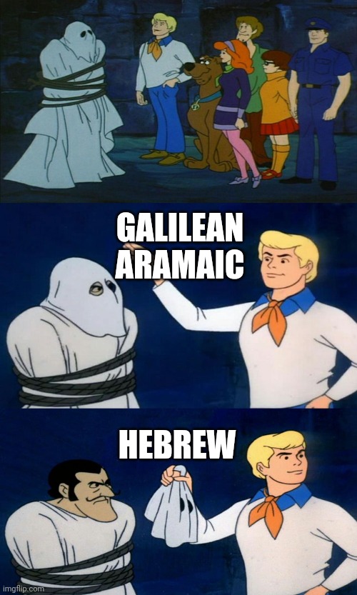 Scooby Doo The Ghost | GALILEAN ARAMAIC; HEBREW | image tagged in scooby doo the ghost | made w/ Imgflip meme maker