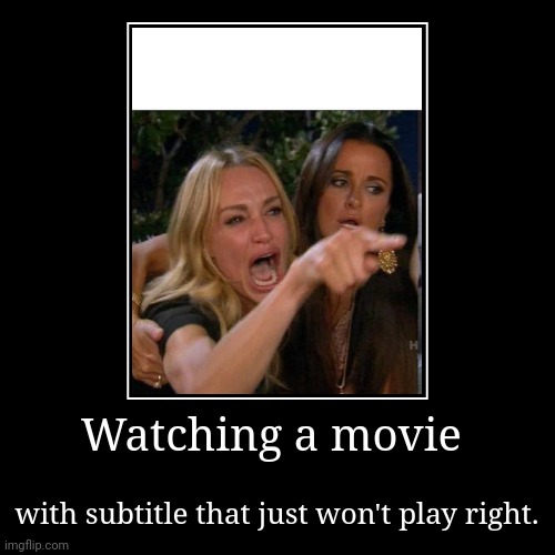 Movie with subtitiles | image tagged in funny,demotivationals | made w/ Imgflip demotivational maker