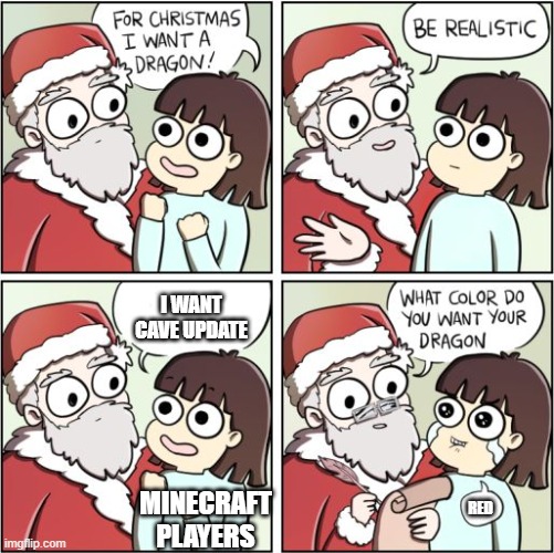 For Christmas I Want a Dragon | I WANT CAVE UPDATE; MINECRAFT PLAYERS; RED | image tagged in for christmas i want a dragon | made w/ Imgflip meme maker