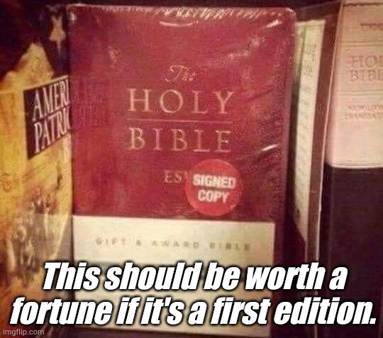 First edition Holy Bible | This should be worth a fortune if it's a first edition. | image tagged in holy bible | made w/ Imgflip meme maker