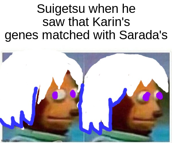 Oops | Suigetsu when he saw that Karin's genes matched with Sarada's | image tagged in monkey puppet,boruto | made w/ Imgflip meme maker