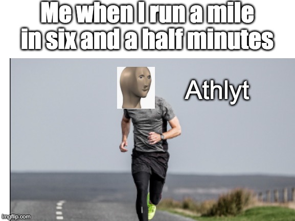 Meme man goes for a run | Me when I run a mile in six and a half minutes; Athlyt | image tagged in meme man,new template,running | made w/ Imgflip meme maker