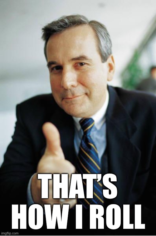 Good Guy Boss | THAT’S HOW I ROLL | image tagged in good guy boss | made w/ Imgflip meme maker