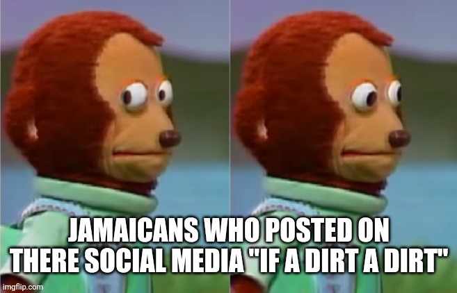 Dirt sahara Jamaica funny | image tagged in funny memes | made w/ Imgflip meme maker