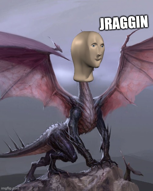 Dragon | JRAGGIN | image tagged in meme man | made w/ Imgflip meme maker