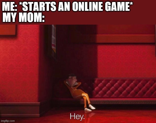 Vector | ME: *STARTS AN ONLINE GAME*; MY MOM: | image tagged in vector | made w/ Imgflip meme maker