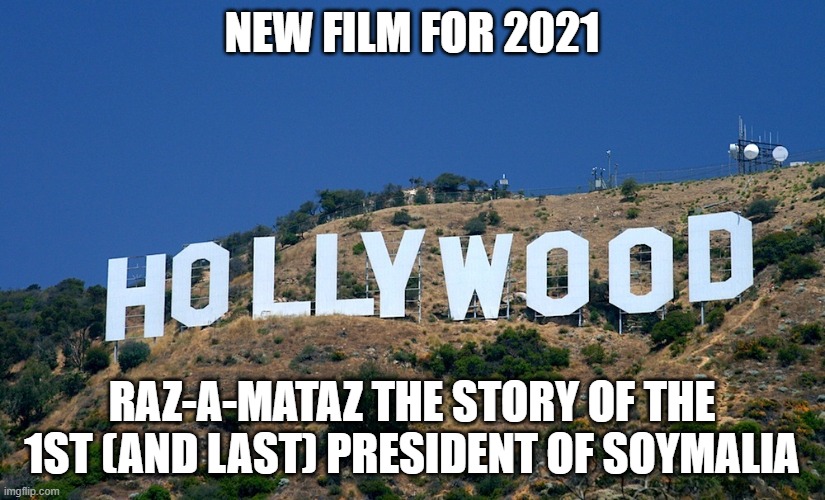 Boycott Hollywood | NEW FILM FOR 2021; RAZ-A-MATAZ THE STORY OF THE 1ST (AND LAST) PRESIDENT OF SOYMALIA | image tagged in boycott hollywood | made w/ Imgflip meme maker