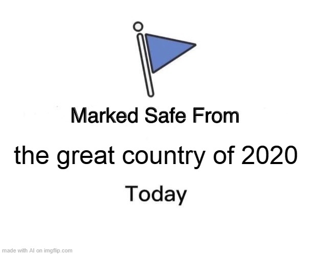 Marked Safe From | the great country of 2020 | image tagged in memes,marked safe from | made w/ Imgflip meme maker