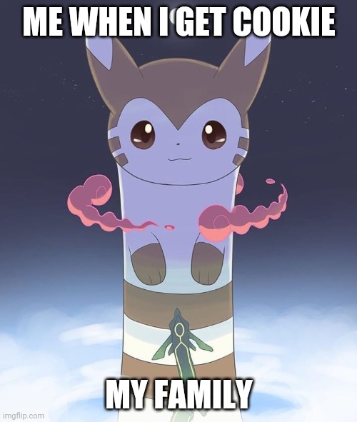 Furret fud | ME WHEN I GET COOKIE; MY FAMILY | image tagged in giant furret | made w/ Imgflip meme maker