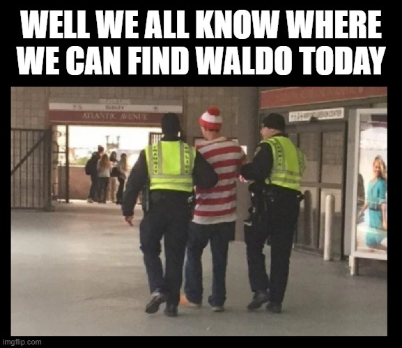 I wonder if he was hiding in the Women's Restroom? | WELL WE ALL KNOW WHERE WE CAN FIND WALDO TODAY | image tagged in funny,where's waldo,arrested,drunk guy,waldo,irony | made w/ Imgflip meme maker